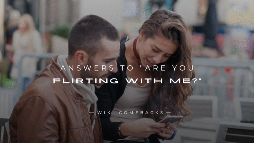 250+ Best Answers To "Are You Flirting With Me?"