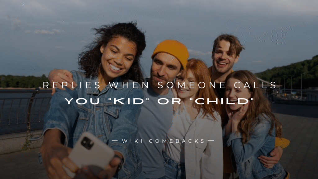250+ Savage Replies When Someone Calls You "Kid" or "Child"