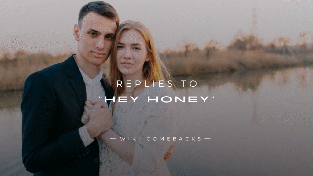 250+ Adorable & Cutest Replies to “Hey Honey"
