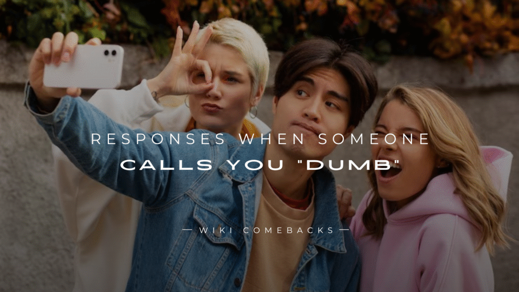 250+ Best Responses When Someone Calls You "Dumb"
