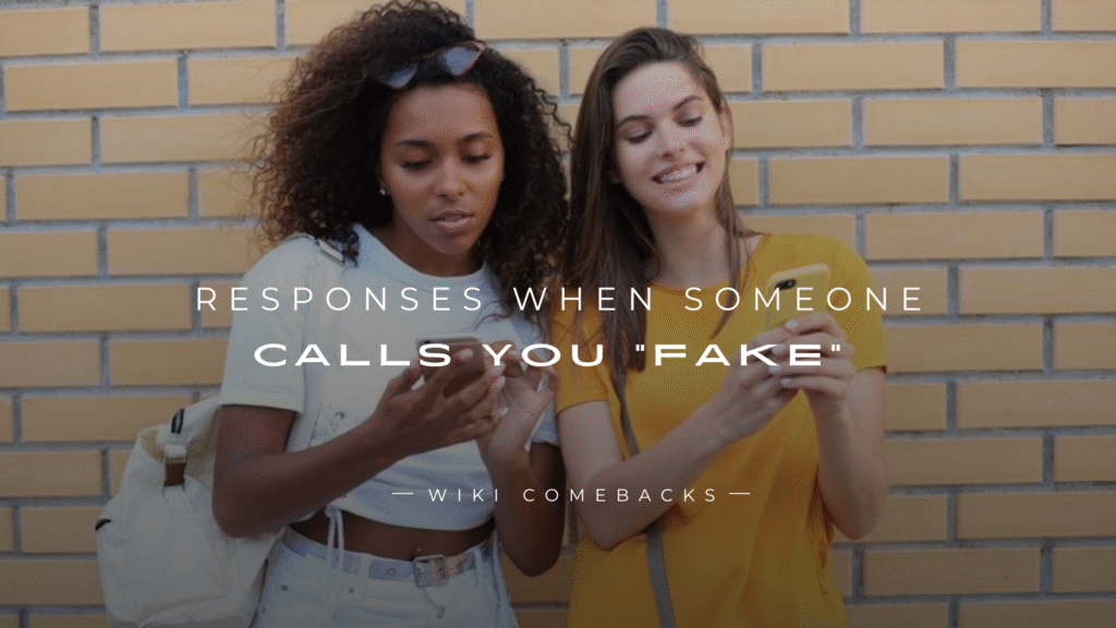 250+ Best Responses When Someone Calls You “Fake”