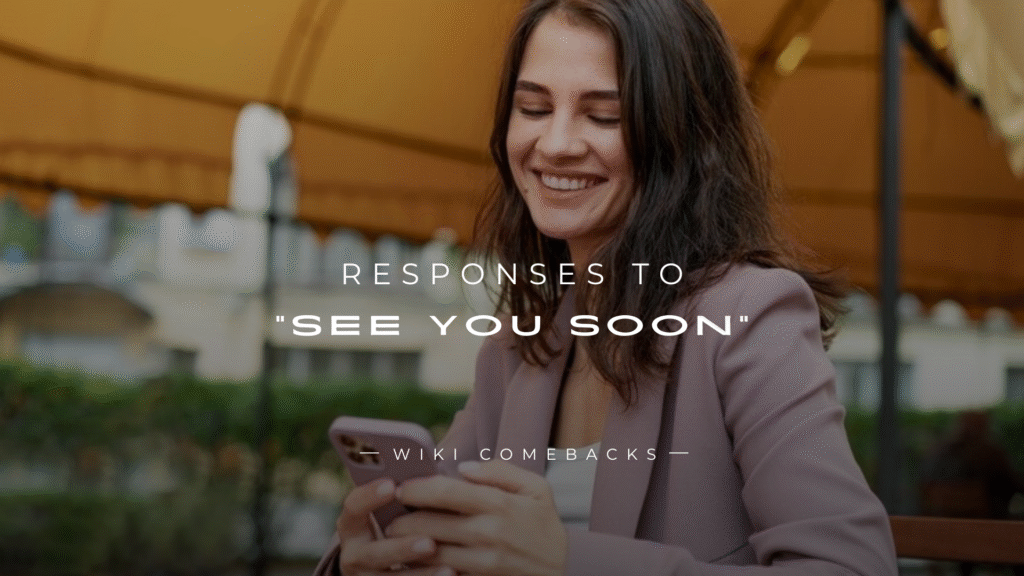 250+ Best Responses to "See You Soon" for Text, DM & Chat