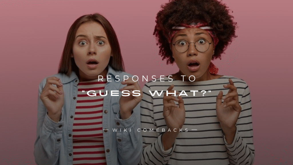250+ Fun, Clever & Flirty Responses to "Guess What?"