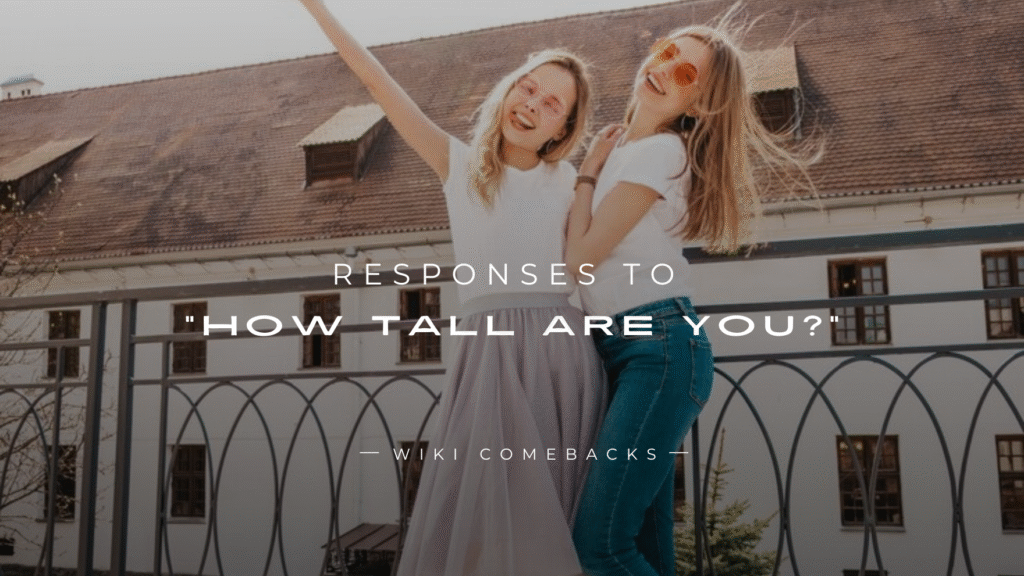 250+ Fun & Clever Responses to “How Tall Are You?”