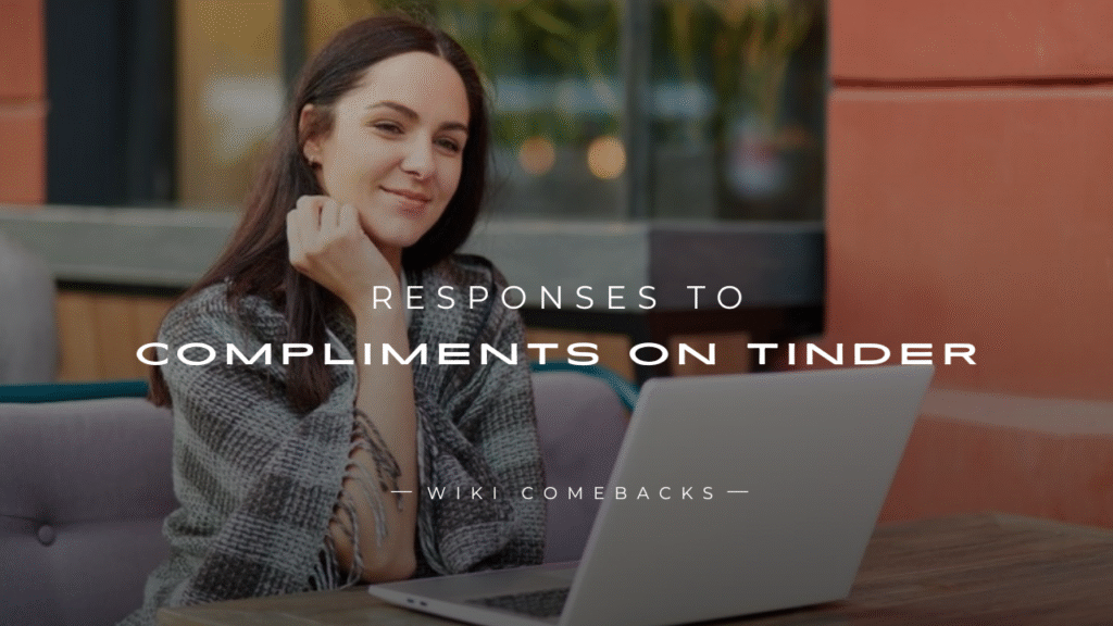 250+ Sassy & Sweet Responses To Compliments On Tinder