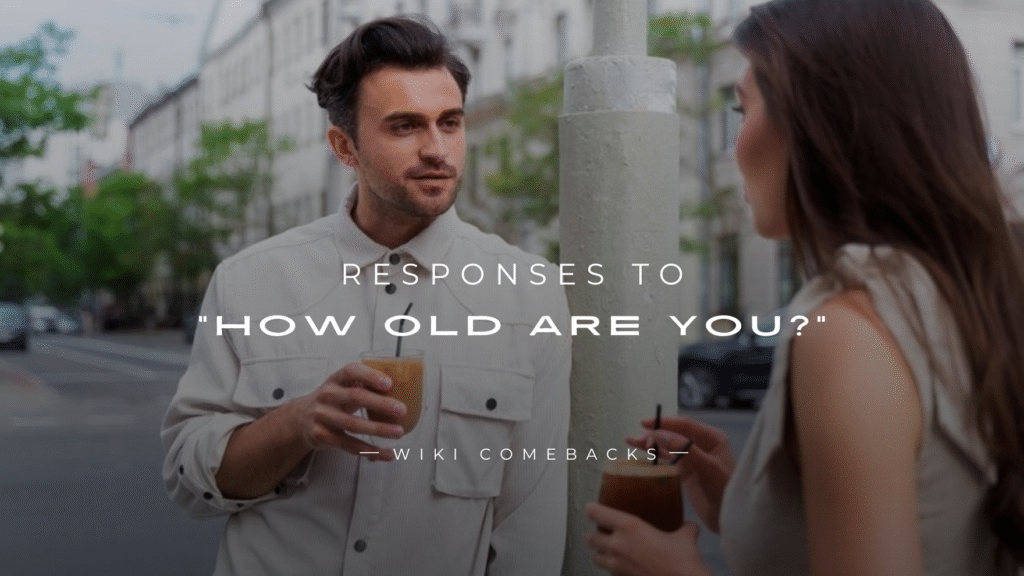 250+ Savage & Funny Responses To "How Old Are You?"