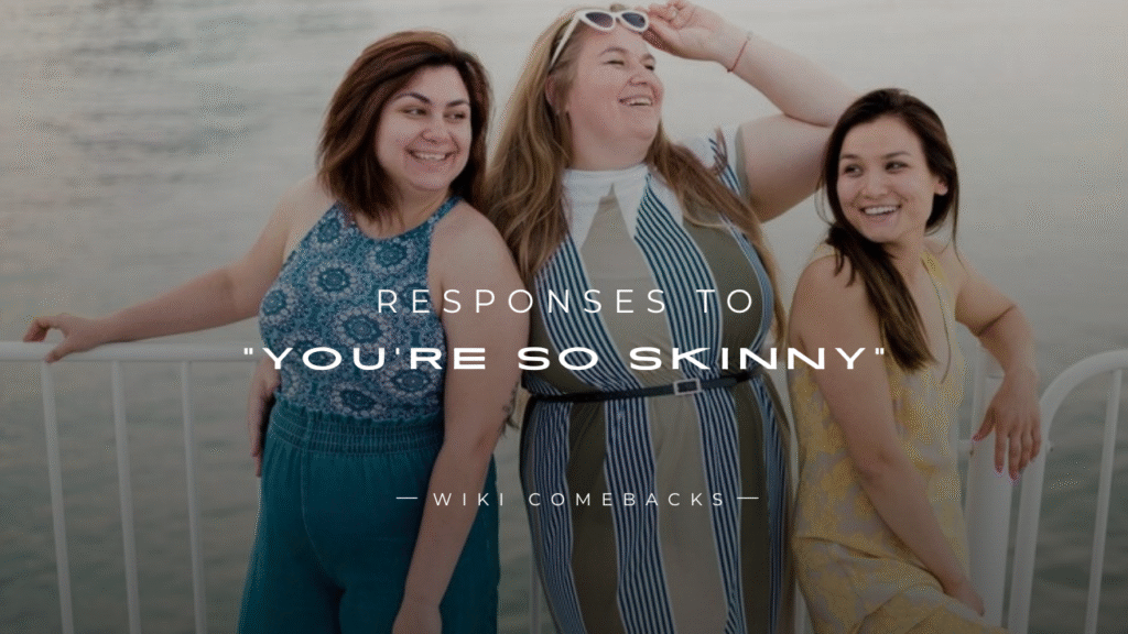 250+ Savage Responses To "You're So Skinny" Comment