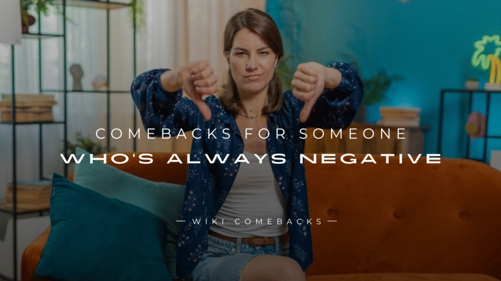 250+ Best Comebacks For Someone Who’s Always Negative