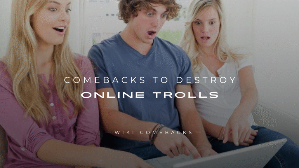 250+ Best Comebacks to Destroy Online Trolls