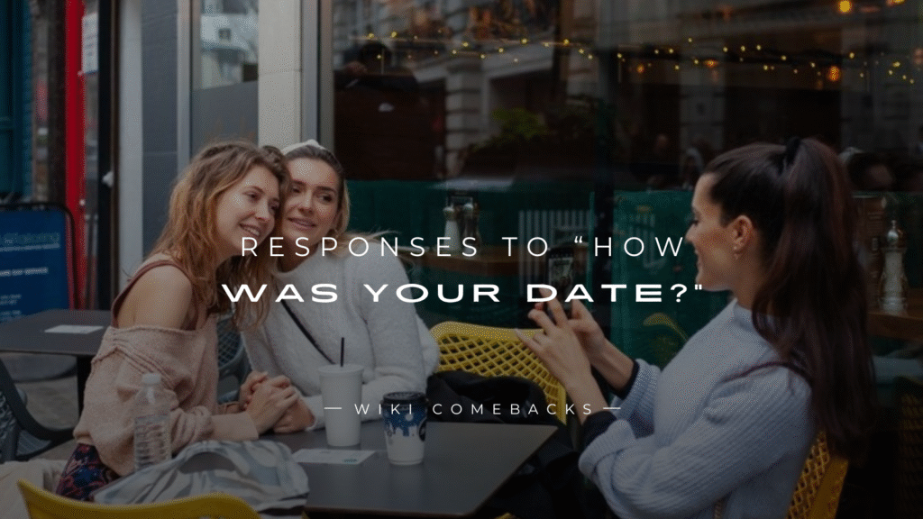 250+ Best Fun Responses to “How Was Your Date?” 