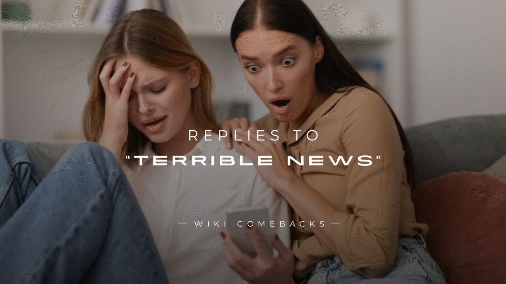 250+ Best Replies That Nail the “Terrible News” Moment