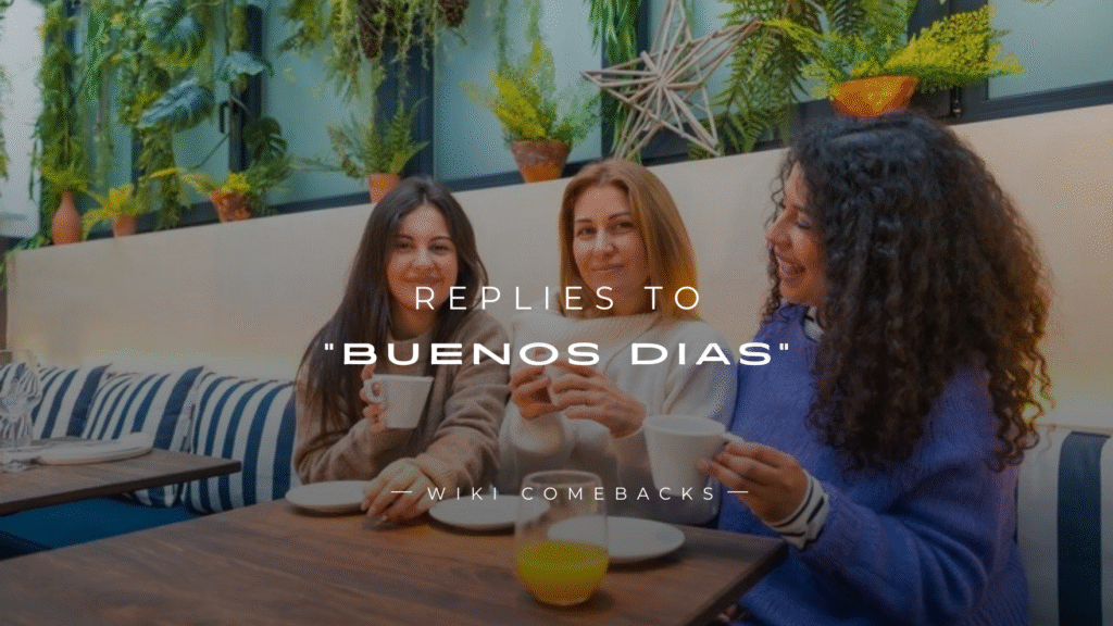 250+ Best Replies to “Buenos Dias” (Spanish & English)
