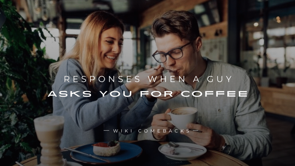 250+ Best Responses When a Guy Asks You for Coffee