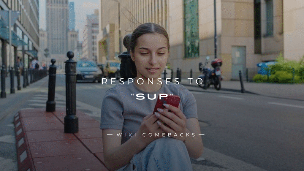 250+ Best Responses to "Sup" Chat & In-Person