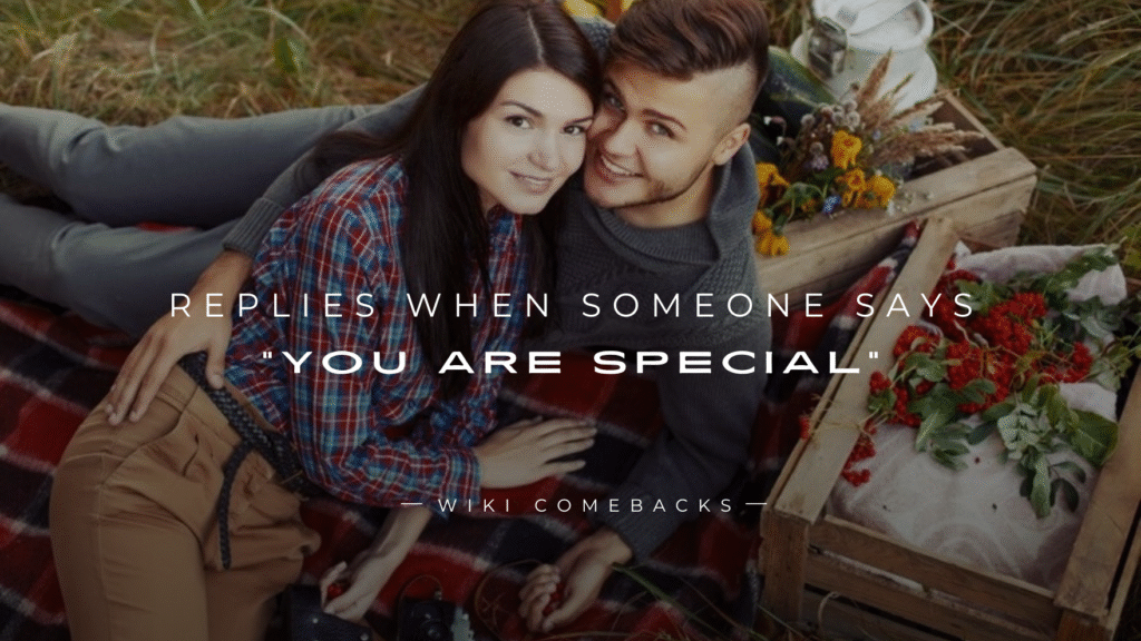 250+ Cute Replies When Someone Says “You Are Special”