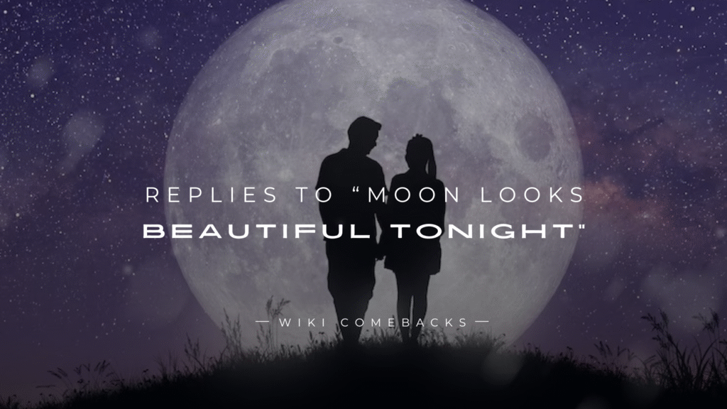 250+ Cute Replies to “Moon Looks Beautiful Tonight”