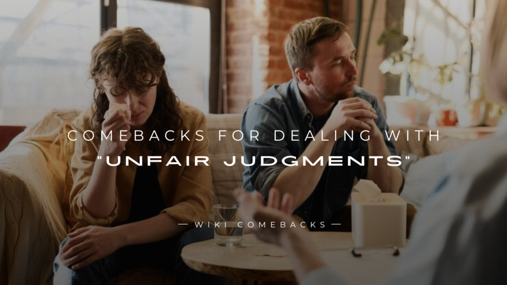 250+ Epic Comebacks for Dealing with “Unfair Judgments”