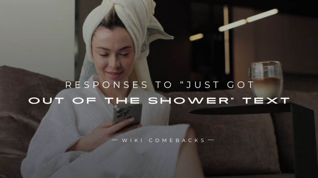 250+ Flirty Responses To “Just Got Out Of The Shower” Text
