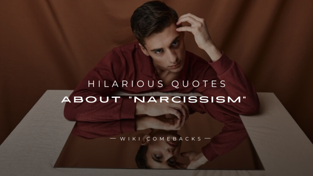 250+ Hilarious Quotes About “Narcissism” Must-Reads