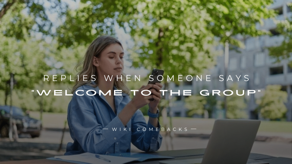 250+ Replies When Someone Says “Welcome to the Group”