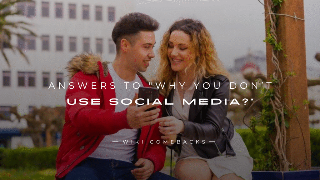 250+ Best Answers To "Why You Don’t Use Social Media?"