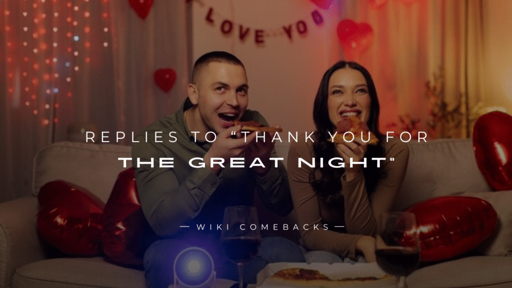 250+ Best Replies To “Thank You For The Great Night”