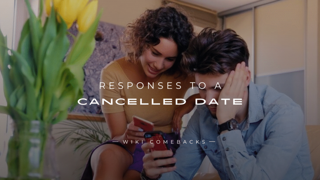 250+ Best Responses To A Cancelled Date