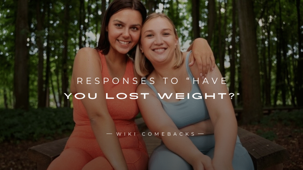 250+ Best Responses To “Have You Lost Weight?”