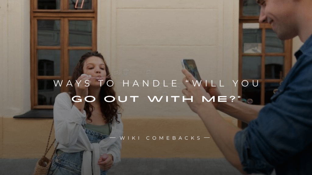250+ Best Ways To Handle “Will You Go Out With Me?”