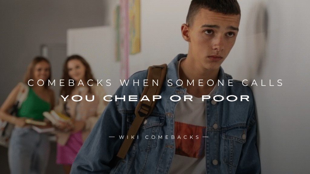 250+ Comebacks When Someone Calls You Cheap Or Poor