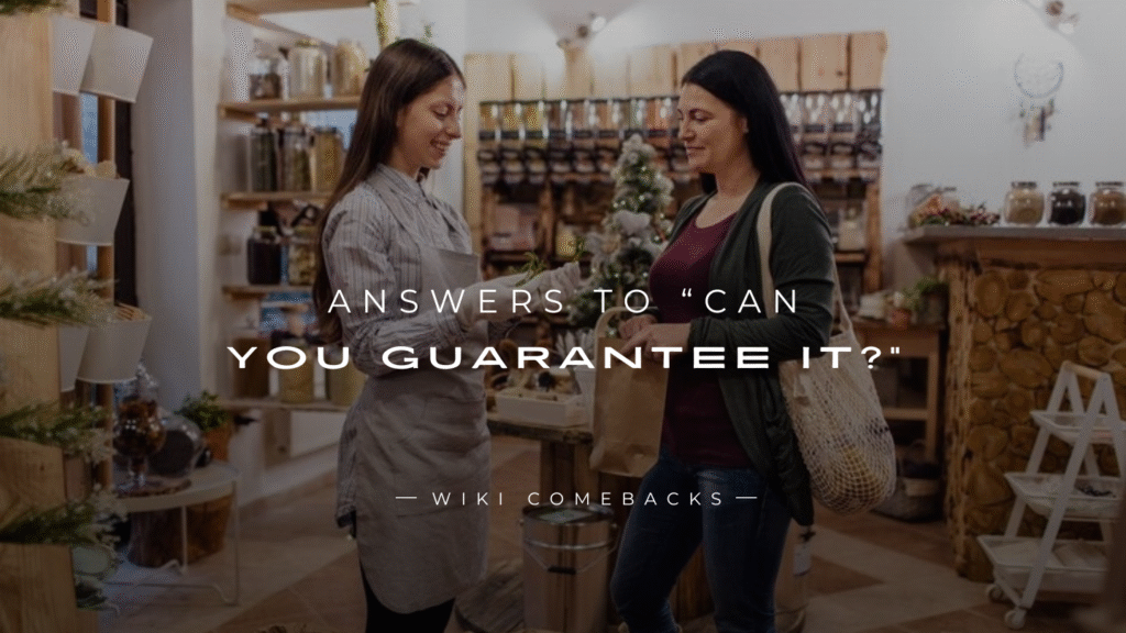 250+ Expert Answers To “Can You Guarantee It?”