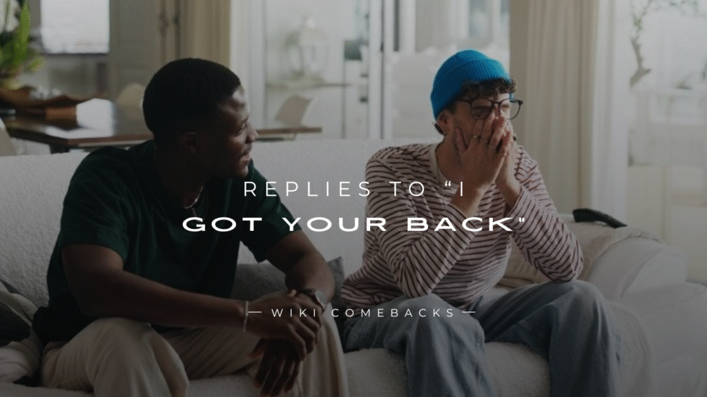 250+ Perfect Replies To “I Got Your Back”