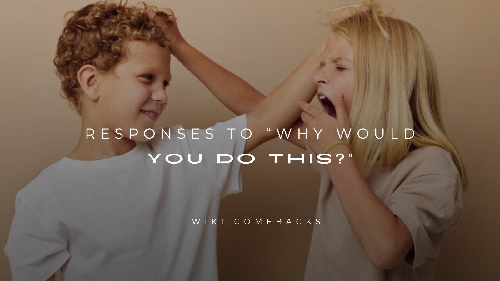 250+ Perfect Responses to “Why Would You Do This?”