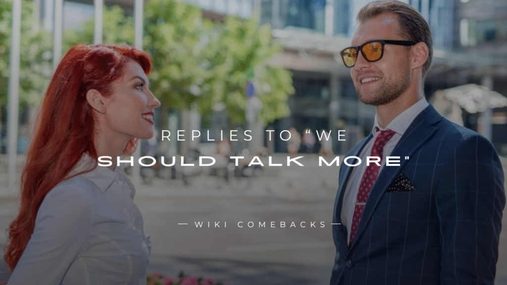 250+ Real Life Replies To “We Should Talk More”