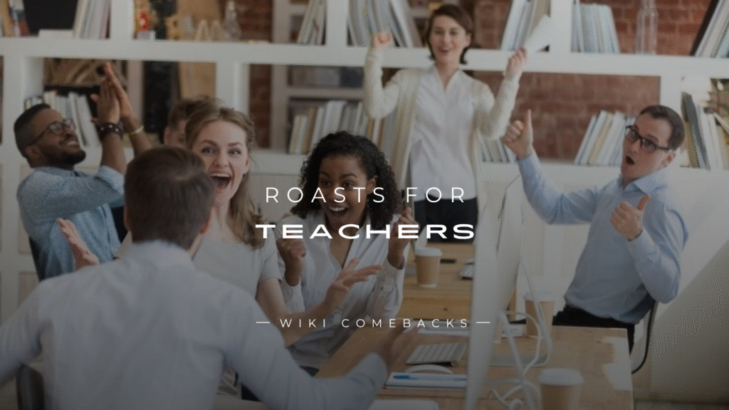 250+ Roasts for Teachers That Are Bold but Respectful