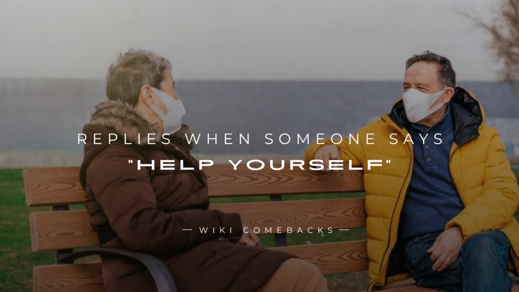 250+ Smart Replies When Someone Says “Help Yourself”
