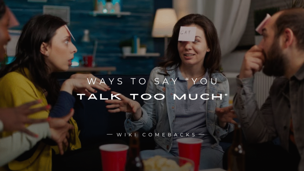 250+ Better Ways To Say “You Talk Too Much” Naturally