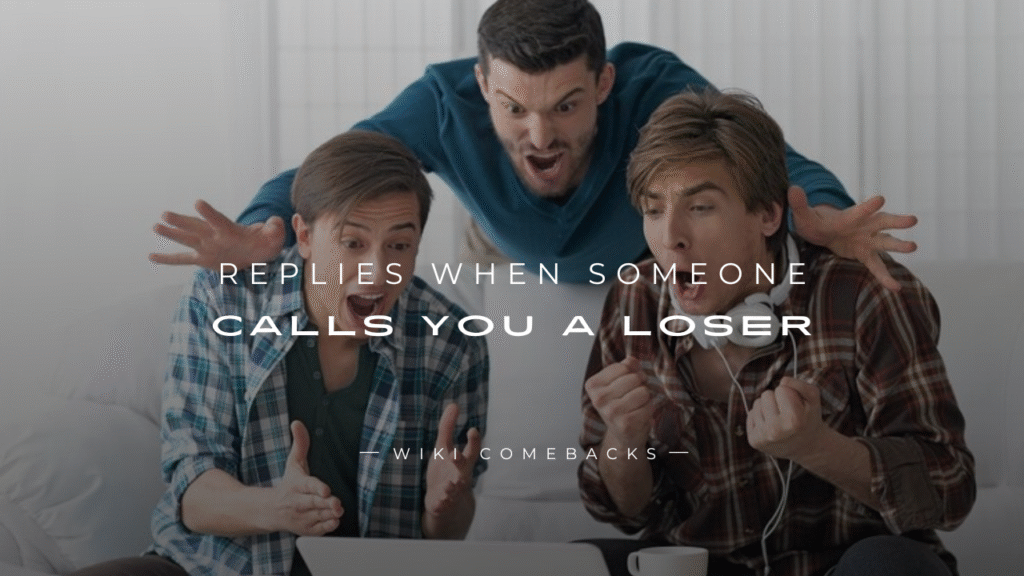 250+ Real Life Replies When Someone Calls You a Loser