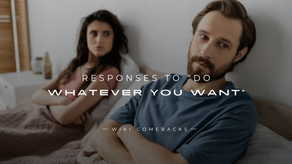 250+ Unique Responses to “Do Whatever You Want”