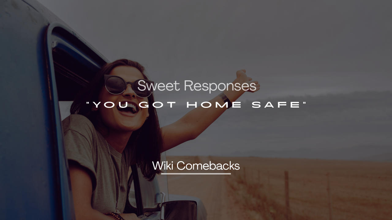you Got Home Safe
