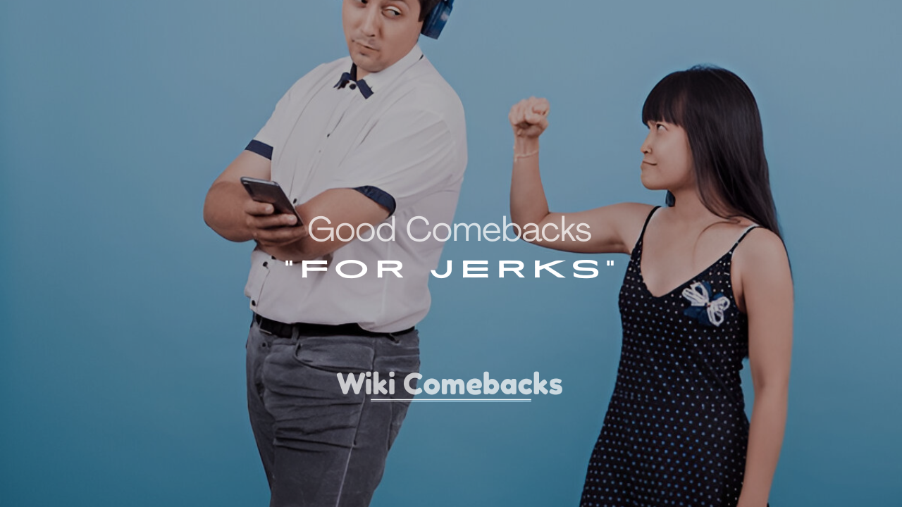 Comebacks for Jerks