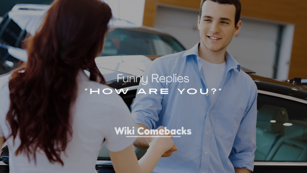 Funny Replies to “How Are You?”
