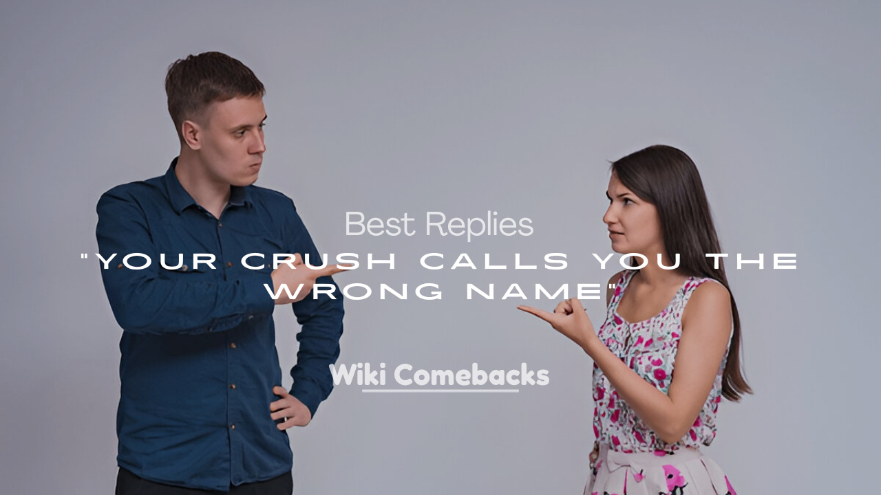 When Your Crush Calls You the Wrong Name