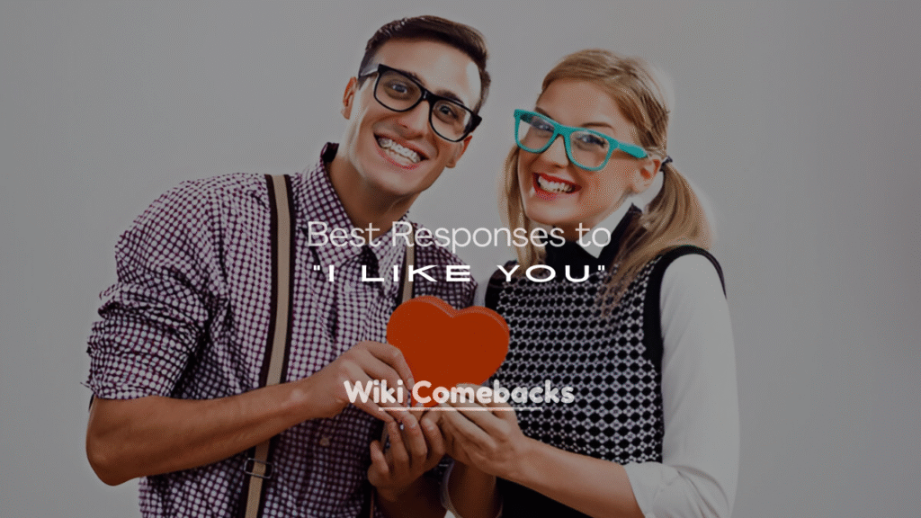 Best Responses to “I Like You” from a Guy