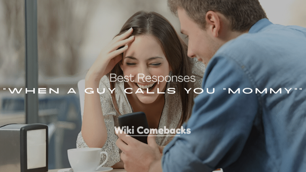Best Responses for When a Guy Calls You “Mommy”