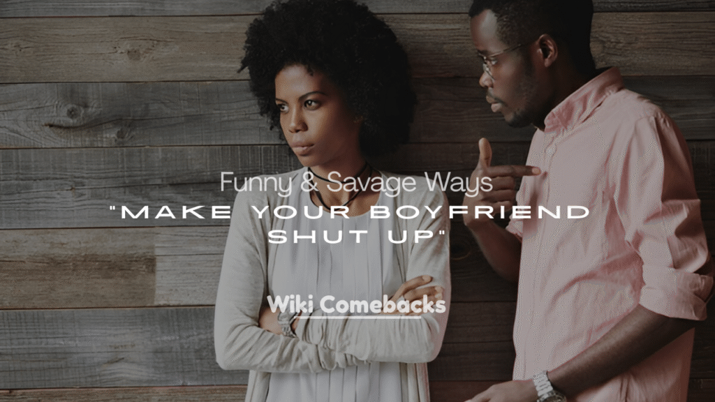 Best Funny & Savage Ways to Make Your Boyfriend Shut Up