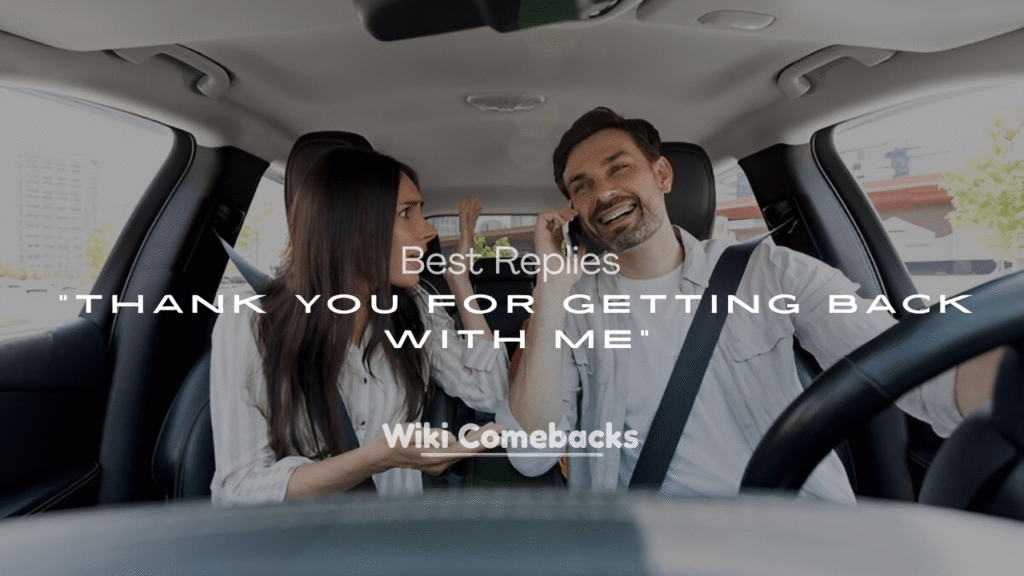 250+ Best Replies to “Thank You for Getting Back With Me”