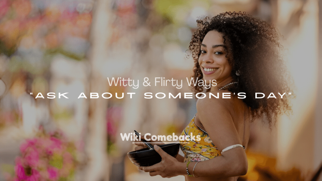 Sweet, Witty & Flirty Ways to Ask About Someone’s Day