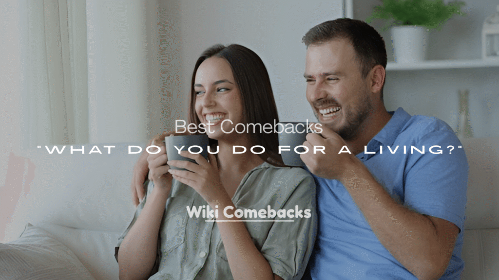 Best Comebacks for “What Do You Do for a Living?”