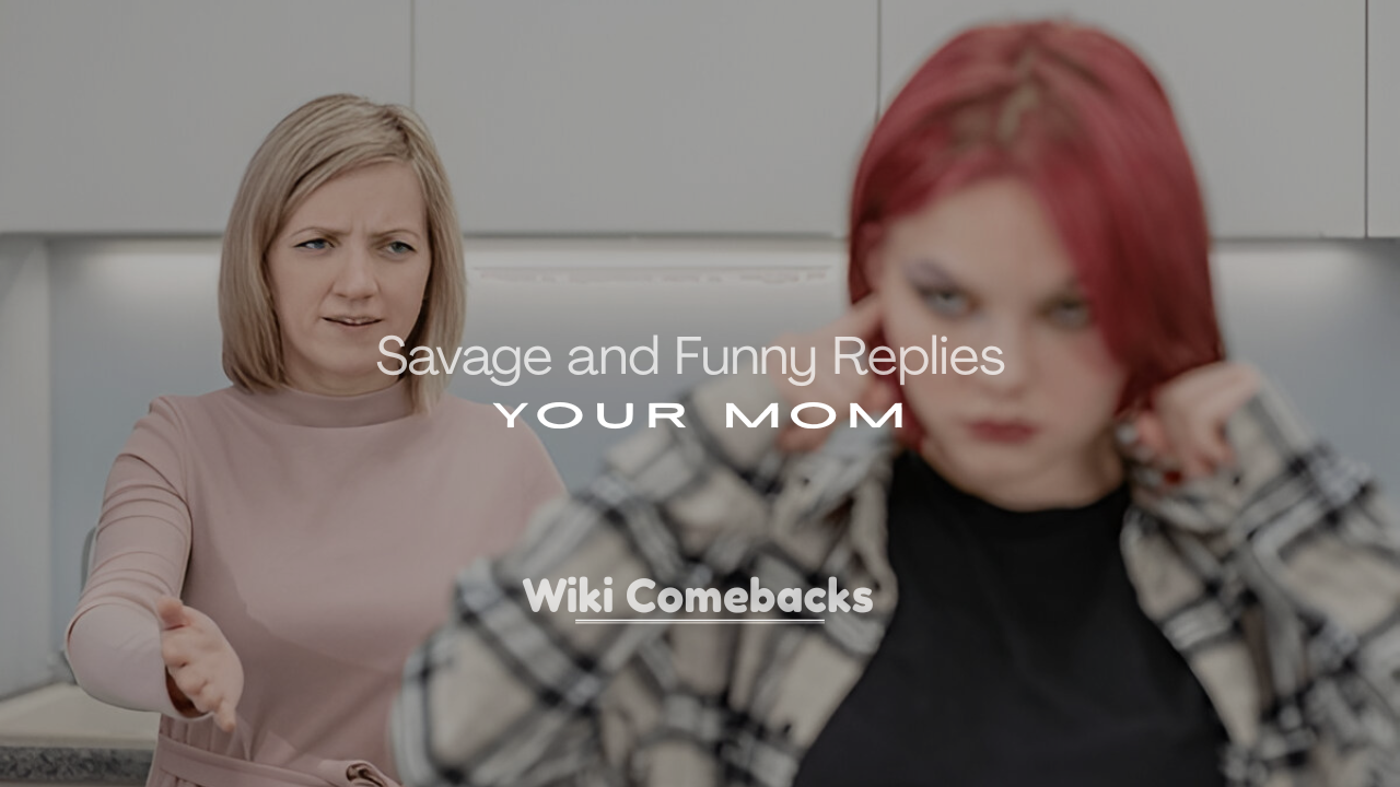 Savage and Funny Replies for “Your Mom” Insults or Jokes